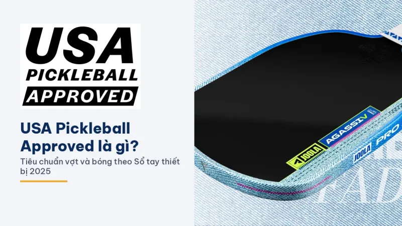 USA Pickleball Approved là gì? Tiêu chuẩn vợt và bóng pickleball theo Sổ tay thiết bị 2025