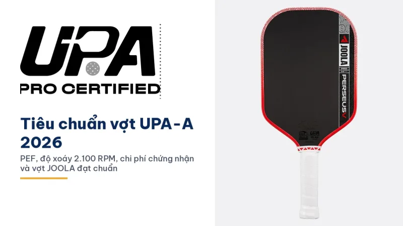 Tiêu chuẩn vợt UPA-A 2026: giới hạn PEF, độ xoáy 2.100 RPM, chi phí chứng nhận và 38 vợt JOOLA đạt chuẩn