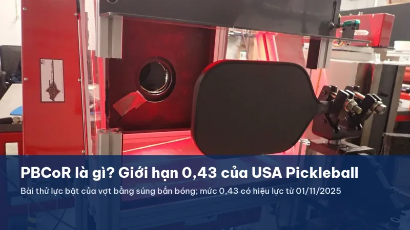 PBCoR là gì? Giới hạn 0,43 của USA Pickleball và ý nghĩa dấu PBCoR .43 trên vợt JOOLA